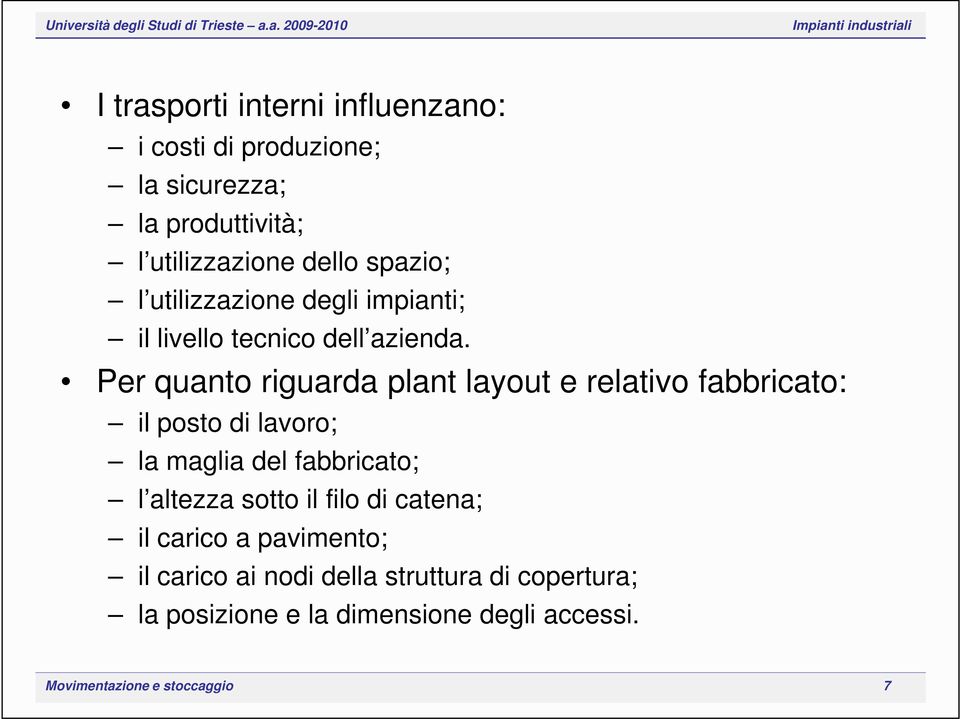 Per quanto riguarda plant layout e relativo fabbricato: il posto di lavoro; la maglia del fabbricato; l altezza