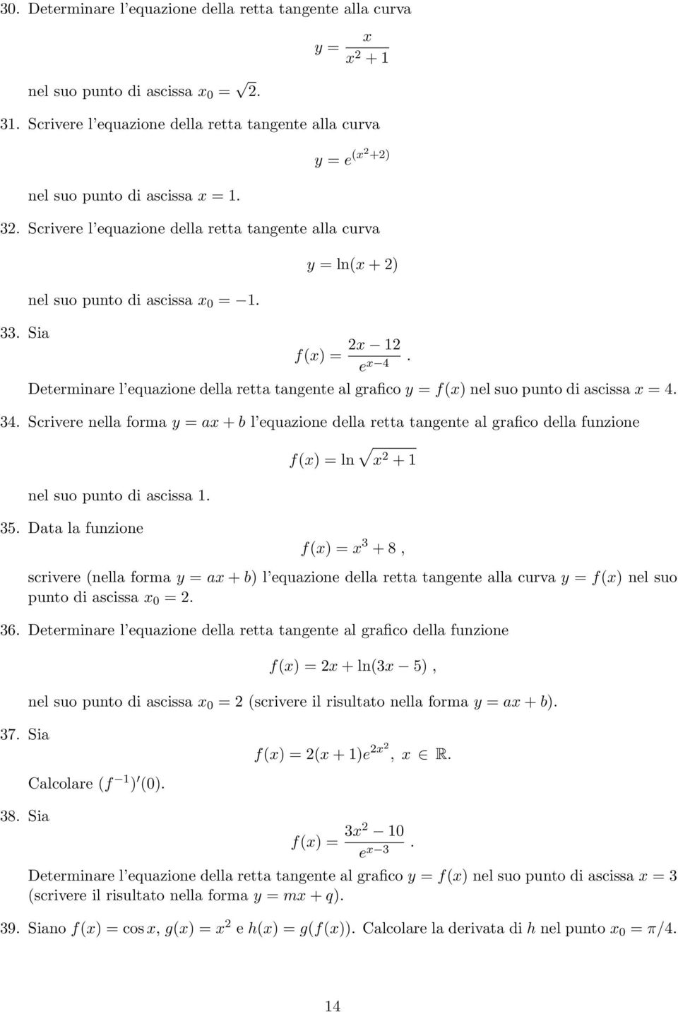 Determinare l equazione della retta tangente al grafico y = f(x) nel suo punto di ascissa x = 4. 34.