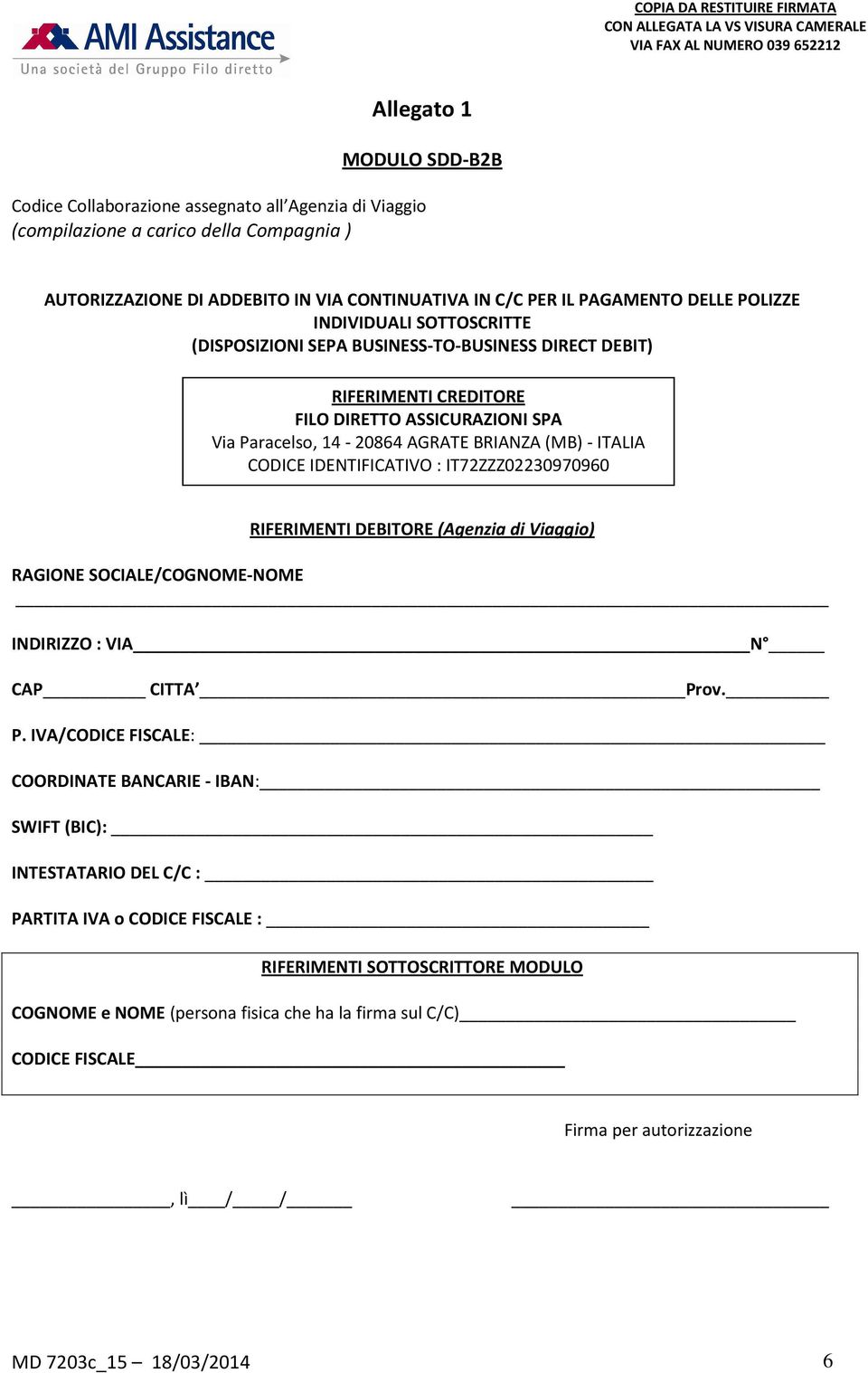 IDENTIFICATIVO : IT72ZZZ02230970960 RIFERIMENTI DEBITORE (Agenzia di Viaggio) RAGIONE SOCIALE/COGNOME-NOME INDIRIZZO : VIA N CAP CITTA Pr