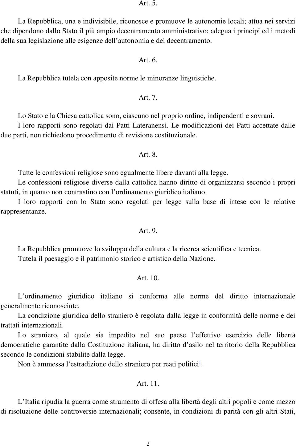 sua legislazione alle esigenze dell autonomia e del decentramento. Art. 6. La Repubblica tutela con apposite norme le minoranze linguistiche. Art. 7.