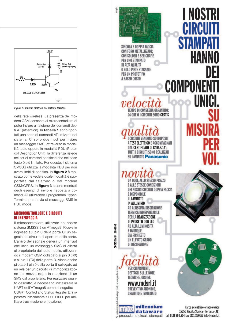 Ci sono due modi per inviare un messaggio SMS, attraverso la modalità testo oppure in modalità PDU (Protocol Description Unit), la differenza risiede nel set di caratteri codificati che nel caso