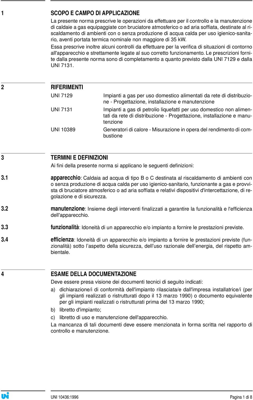 Essa prescrive inoltre alcuni controlli da effettuare per la verifica di situazioni di contorno all'apparecchio e strettamente legate al suo corretto funzionamento.