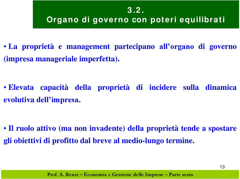 Elevata capacità della proprietà di incidere sulla dinamica evolutiva dell impresa.