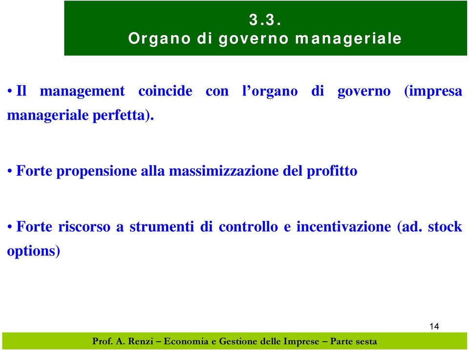 Forte propensione alla massimizzazione del profitto Forte