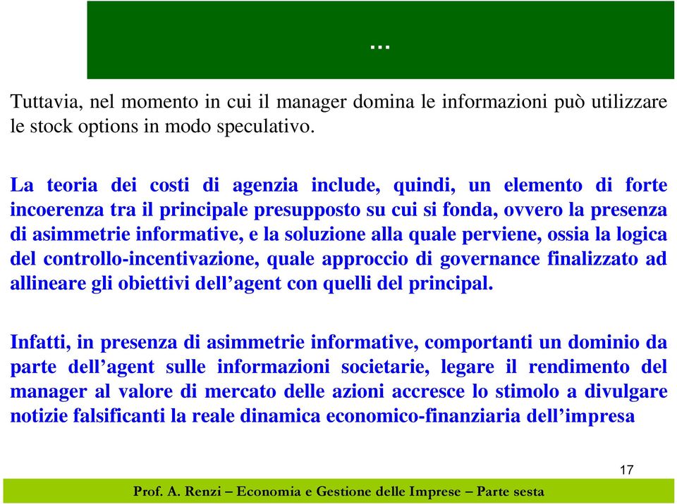 quale perviene, ossia la logica del controllo-incentivazione, quale approccio di governance finalizzato ad allineare gli obiettivi dell agent con quelli del principal.