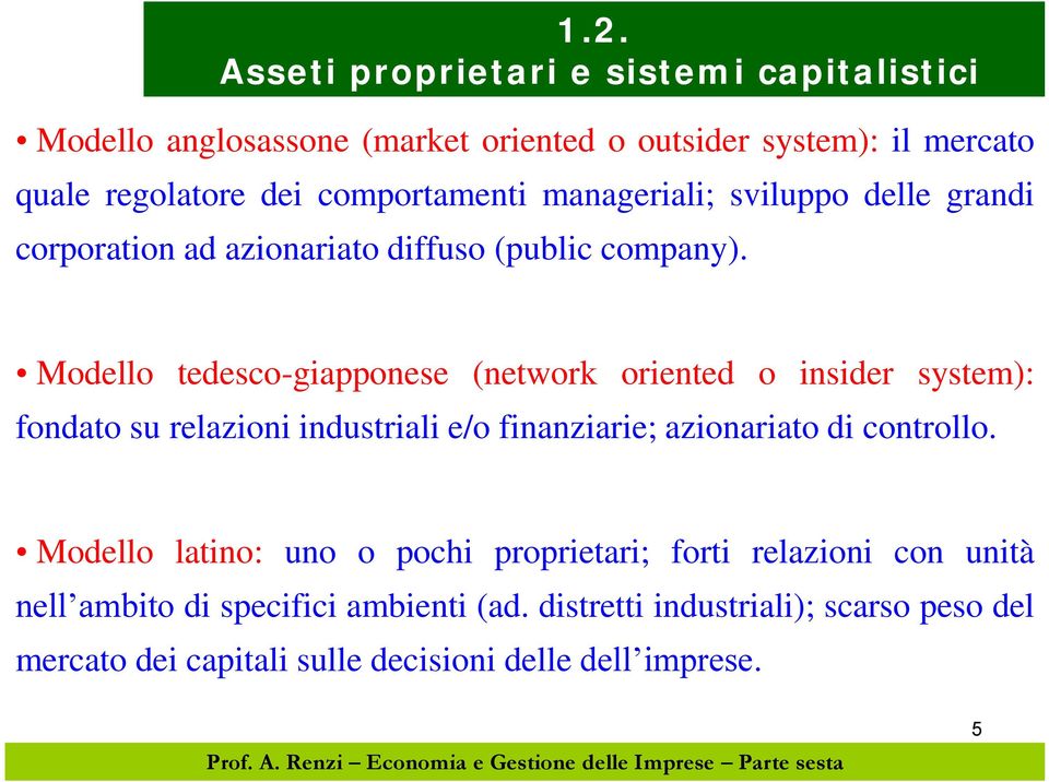 Modello tedesco-giapponese (network oriented o insider system): fondato su relazioni industriali e/o finanziarie; azionariato di controllo.