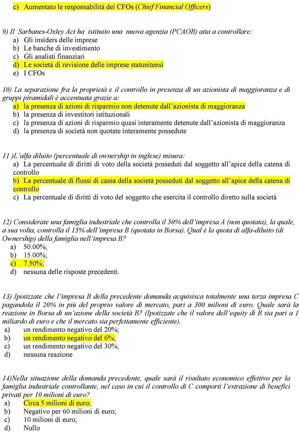 di gruppi piramidali è accentuata grazie a: a) la presenza di azioni di risparmio non detenute dall azionista di maggioranza b) la presenza di investitori istituzionali c) la presenza di azioni di