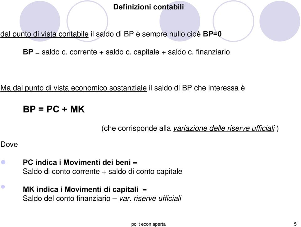 finanziario Ma dal punto di vista economico sostanziale il saldo di BP che interessa è Dove BP = PC + MK PC indica i
