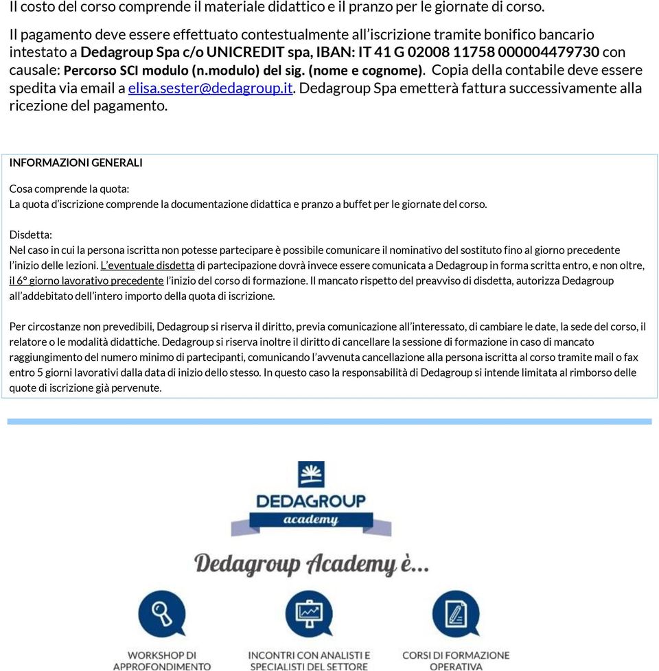 SCI modulo (n.modulo) del sig. (nome e cognome). Copia della contabile deve essere spedita via email a elisa.sester@dedagroup.it. Dedagroup Spa emetterà fattura successivamente alla ricezione del pagamento.