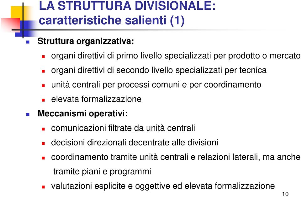 elevata formalizzazione Meccanismi operativi: comunicazioni filtrate da unità centrali decisioni direzionali decentrate alle divisioni