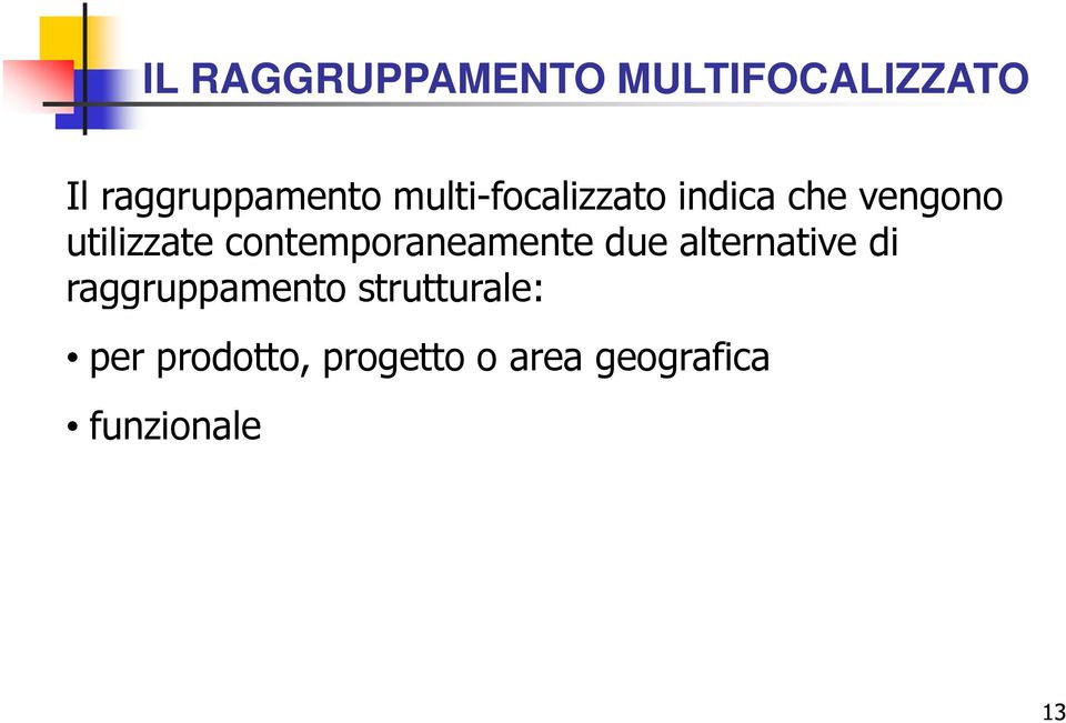 contemporaneamente due alternative di raggruppamento