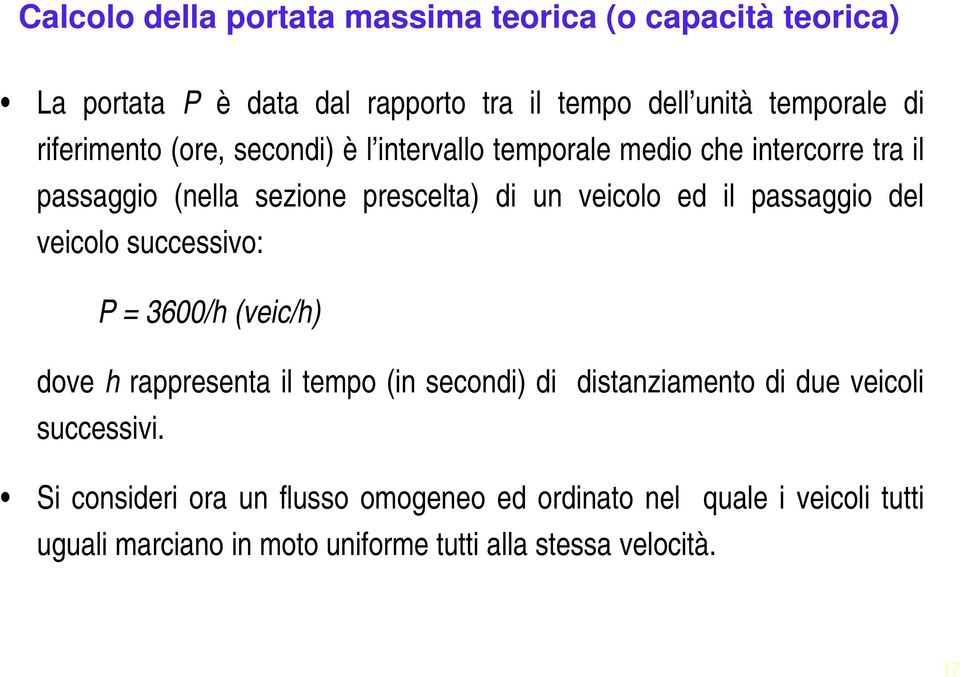 passaggio del veicolo successivo: P = 3600/h (veic/h) dove h rappresenta il tempo (in secondi) di distanziamento di due veicoli