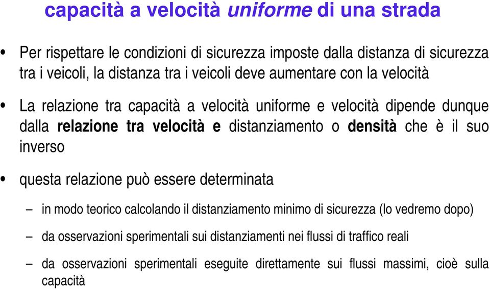 o densità che è il suo inverso questa relazione può essere determinata in modo teorico calcolando il distanziamento minimo di sicurezza (lo vedremo dopo) da