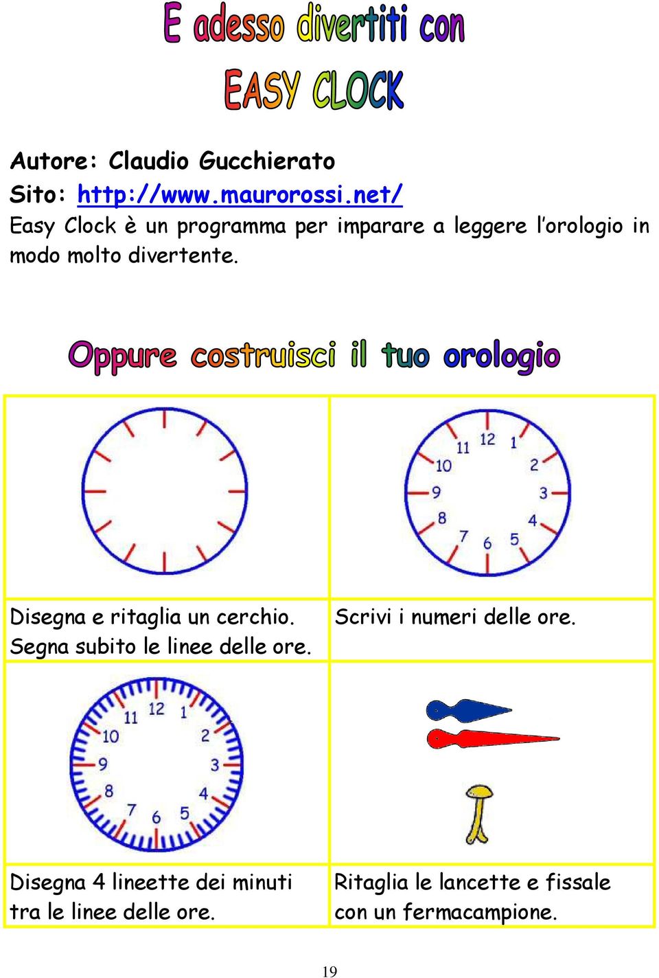 divertente. Disegna e ritaglia un cerchio. Segna subito le linee delle ore.