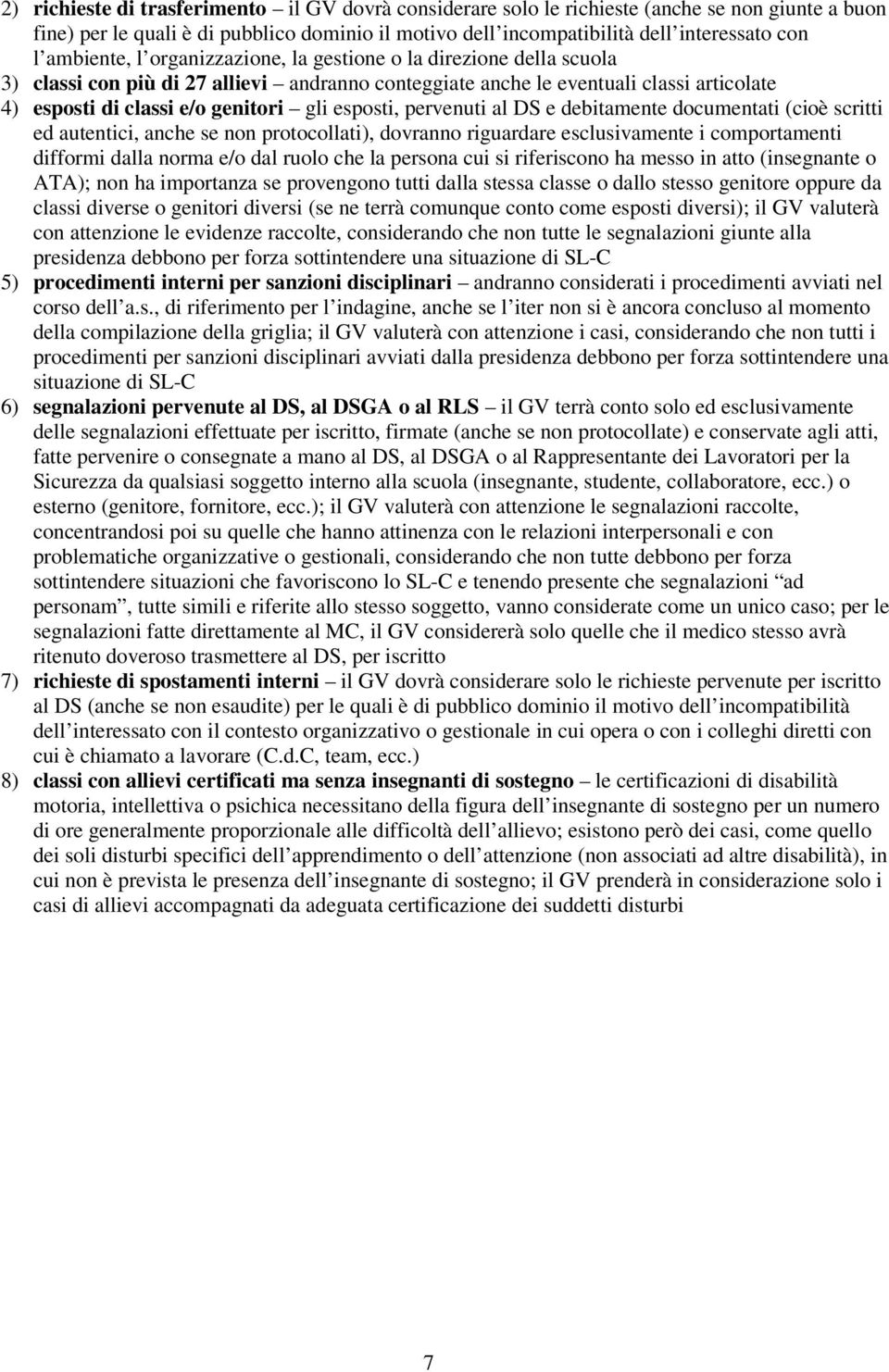 esposti, pervenuti al DS e debitamente documentati (cioè scritti ed autentici, anche se non protocollati), dovranno riguardare esclusivamente i comportamenti difformi dalla norma e/o dal ruolo che la