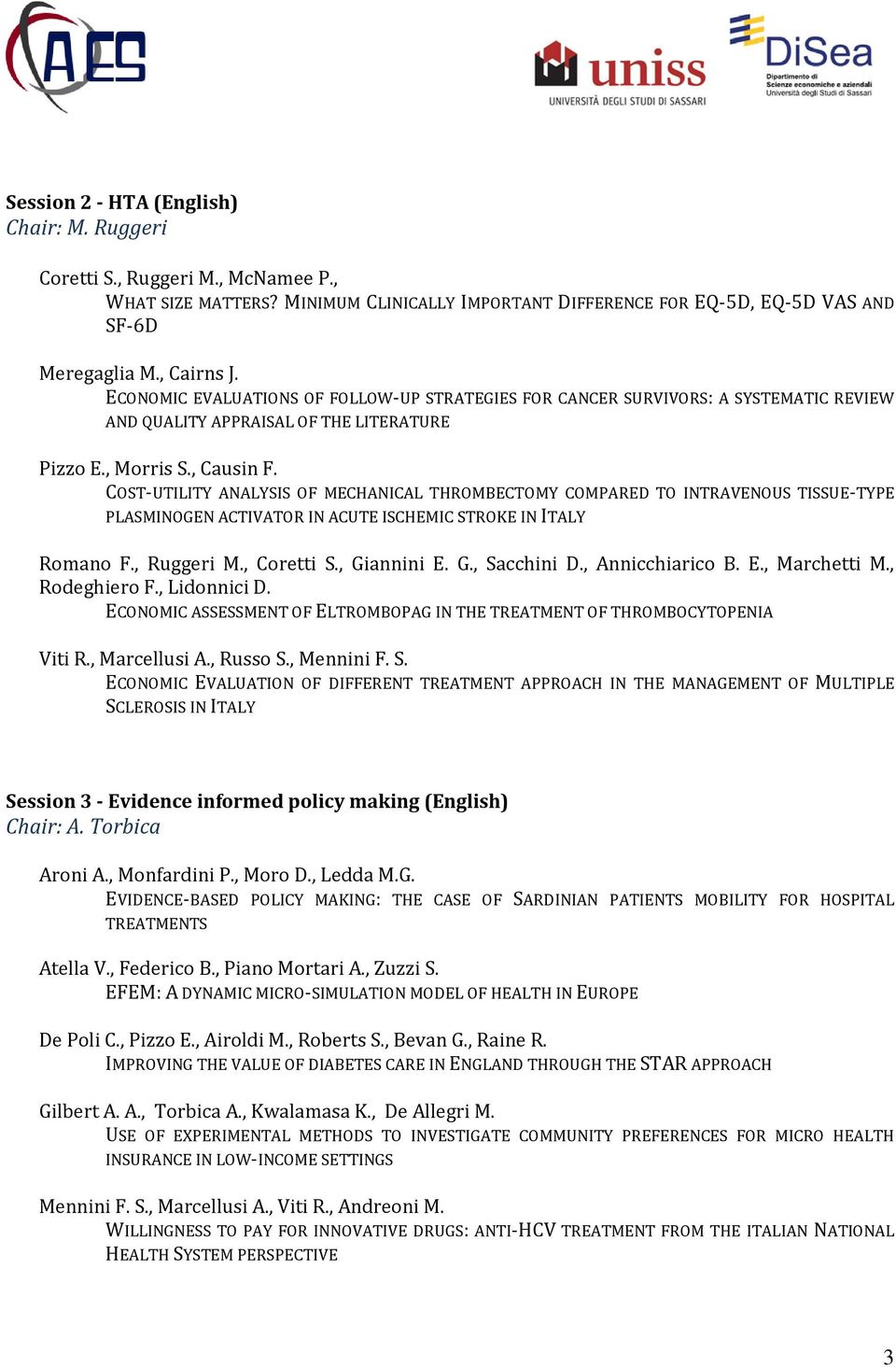 COST-UTILITY ANALYSIS OF MECHANICAL THROMBECTOMY COMPARED TO INTRAVENOUS TISSUE-TYPE PLASMINOGEN ACTIVATOR IN ACUTE ISCHEMIC STROKE IN ITALY Romano F., Ruggeri M., Coretti S., Giannini E. G., Sacchini D.