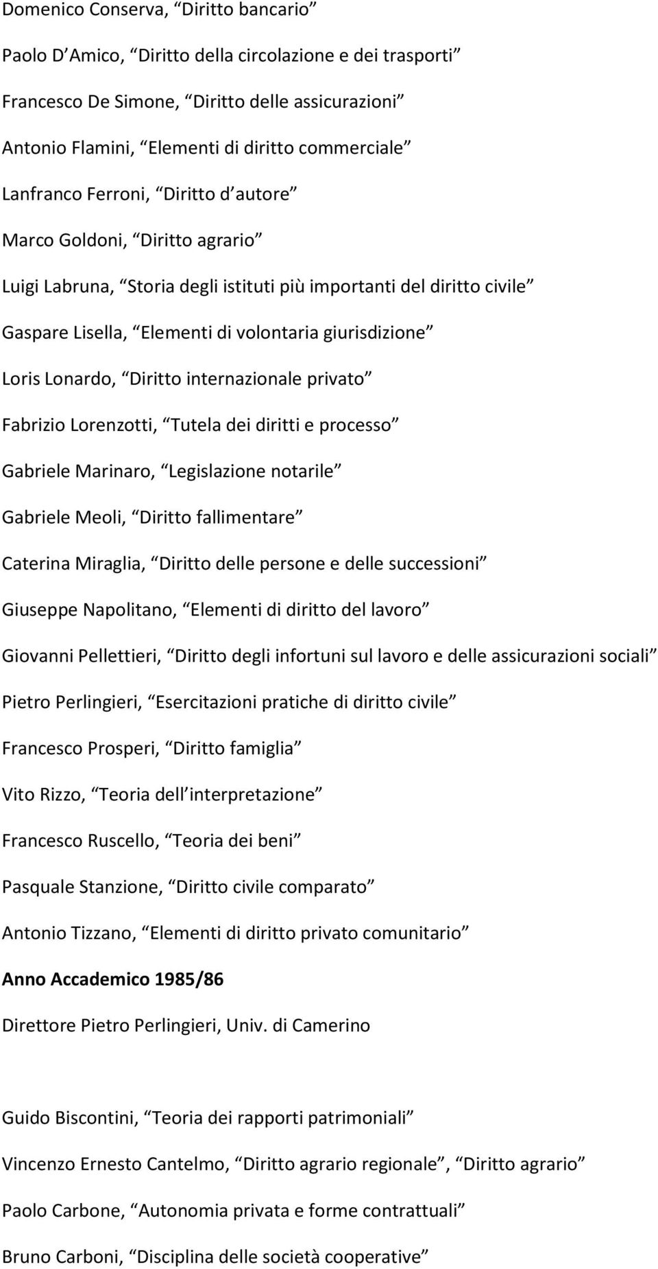 Lonardo, Diritto internazionale privato Fabrizio Lorenzotti, Tutela dei diritti e processo Gabriele Meoli, Diritto fallimentare Caterina Miraglia, Diritto delle persone e delle successioni Giuseppe