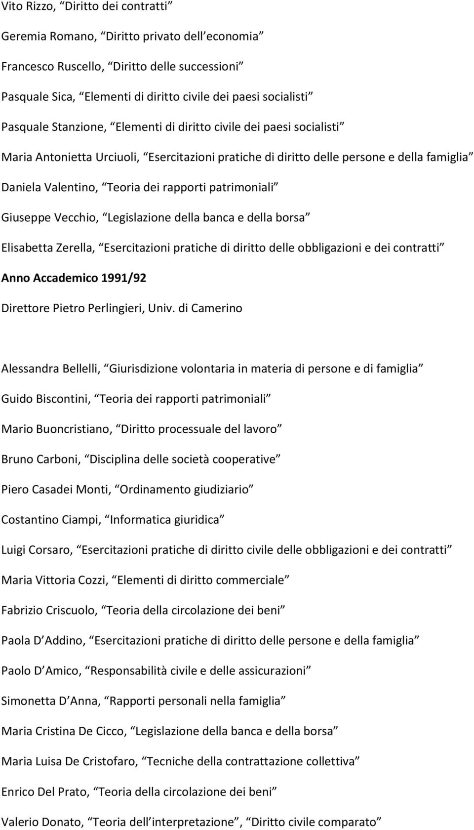 patrimoniali Giuseppe Vecchio, Legislazione della banca e della borsa Elisabetta Zerella, Esercitazioni pratiche di diritto delle obbligazioni e dei contratti Anno Accademico 1991/92 Alessandra