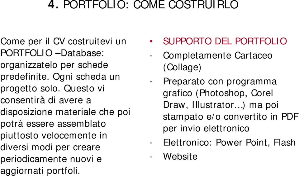 Questo vi consentirà di avere a disposizione materiale che poi potrà essere assemblato piuttosto velocemente in diversi modi per creare