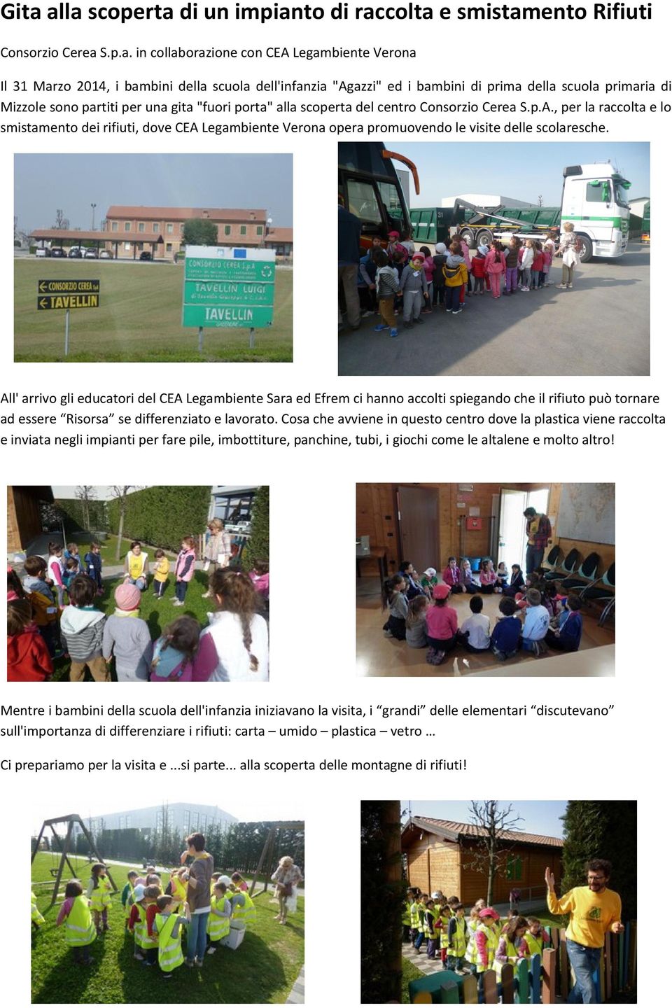 , per la raccolta e lo smistamento dei rifiuti, dove CEA Legambiente Verona opera promuovendo le visite delle scolaresche.