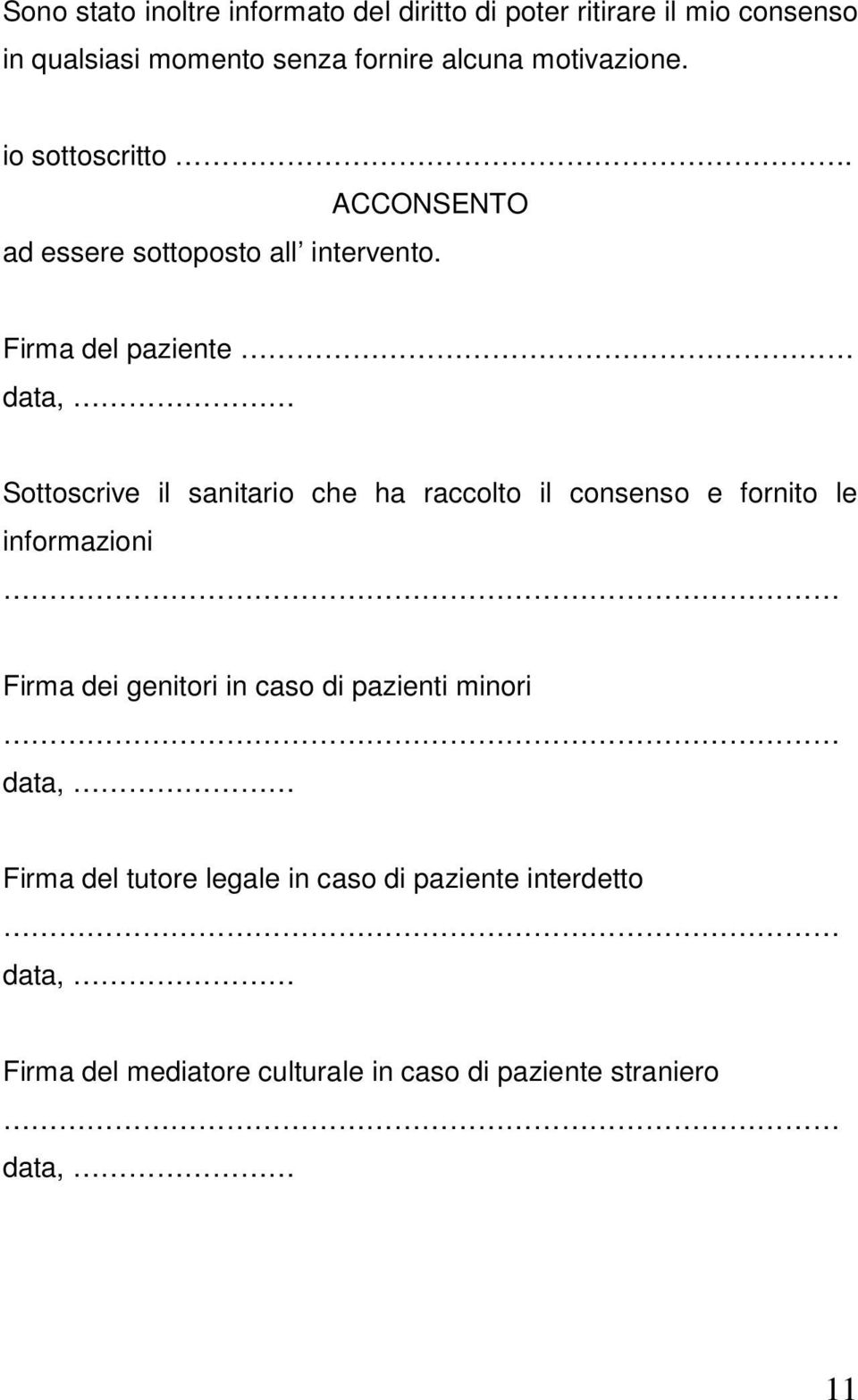 Firma del paziente data, Sottoscrive il sanitario che ha raccolto il consenso e fornito le informazioni Firma dei