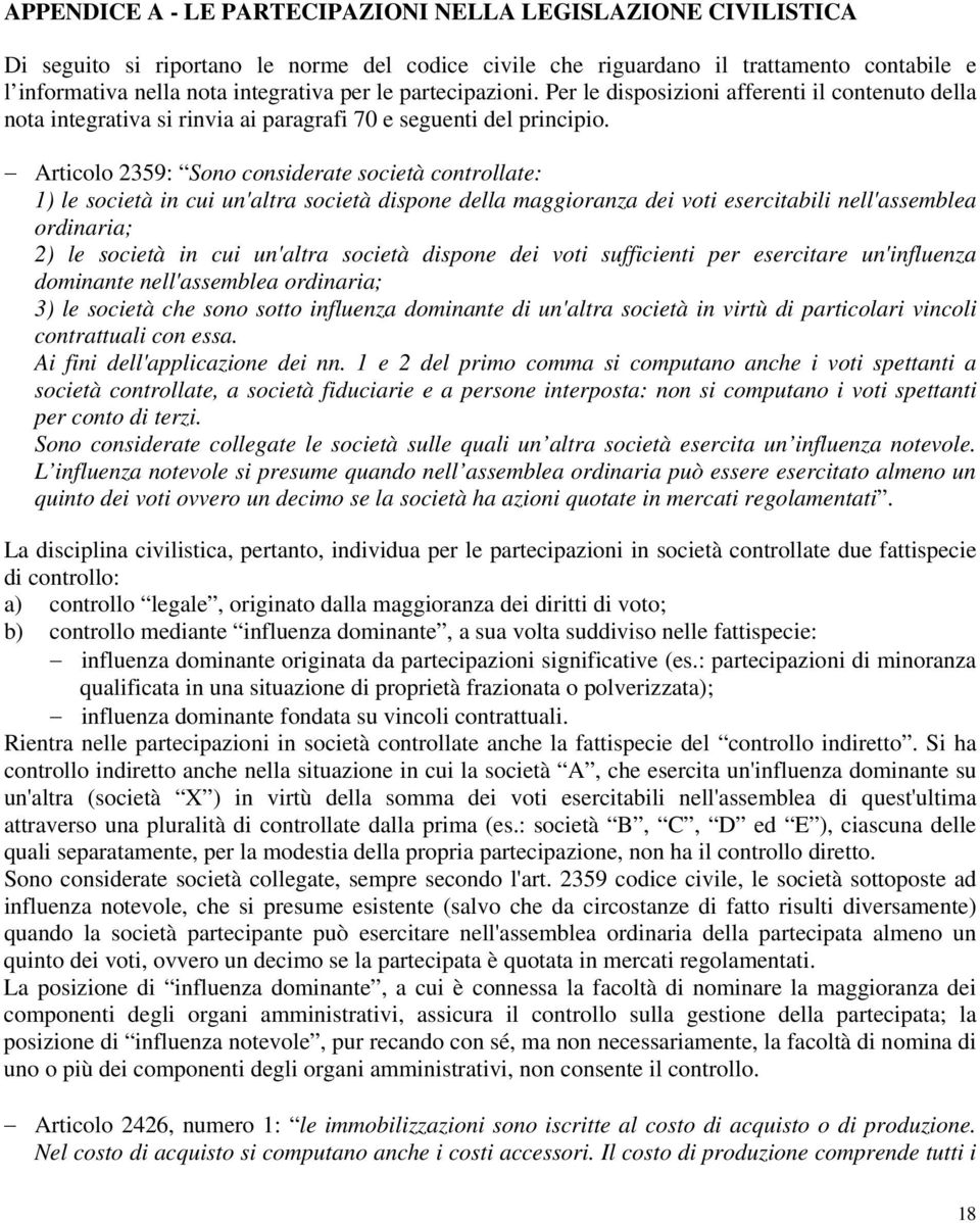 Articolo 2359: Sono considerate società controllate: 1) le società in cui un'altra società dispone della maggioranza dei voti esercitabili nell'assemblea ordinaria; 2) le società in cui un'altra