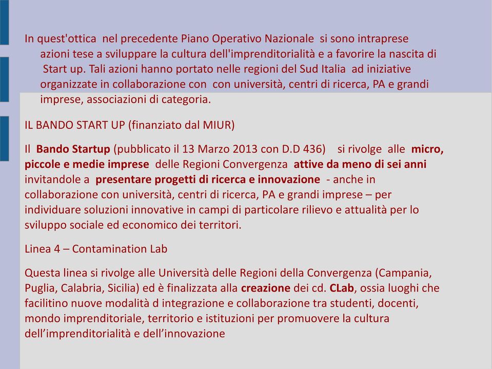 IL BANDO START UP (finanziato dal MIUR) Il Bando Startup (pubblicato il 13 Marzo 2013 con D.