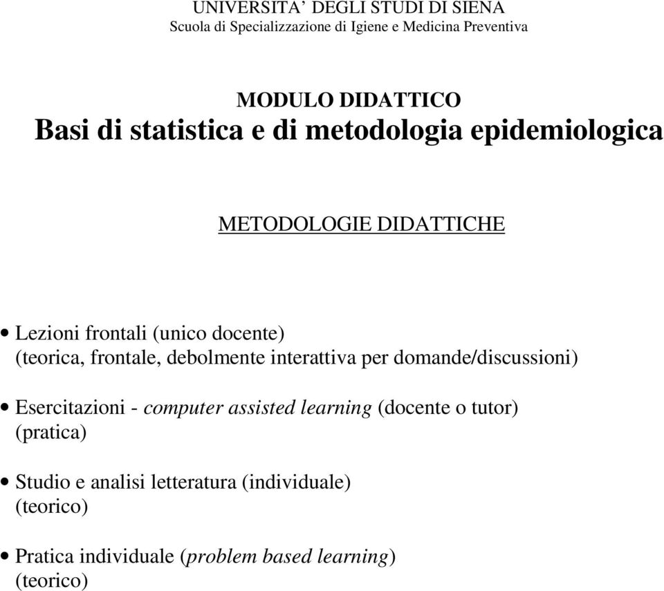 frontale, debolmente interattiva per domande/discussioni) Esercitazioni - computer assisted learning (docente o