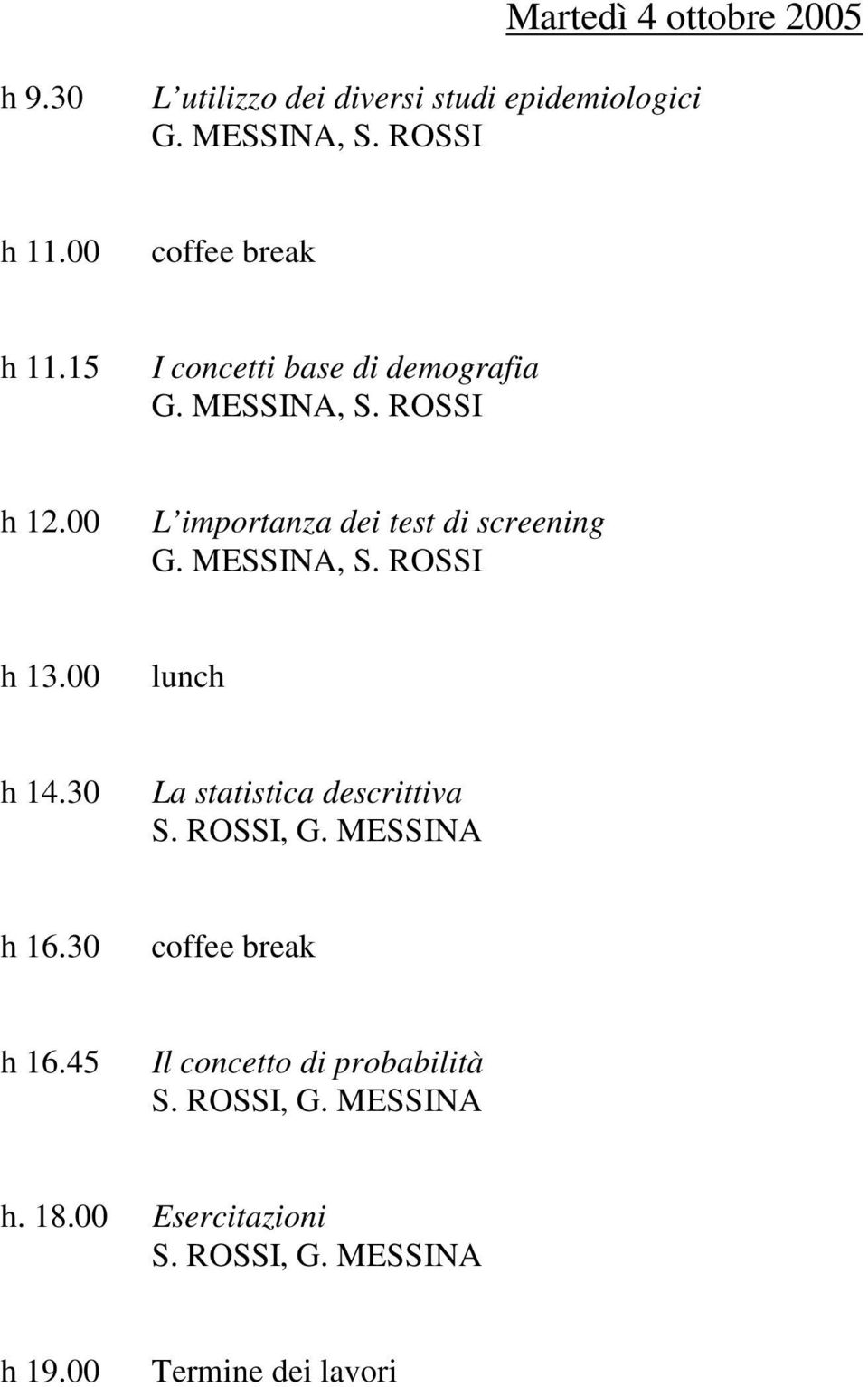 00 L importanza dei test di screening G. MESSINA, S. ROSSI h 13.00 lunch h 14.