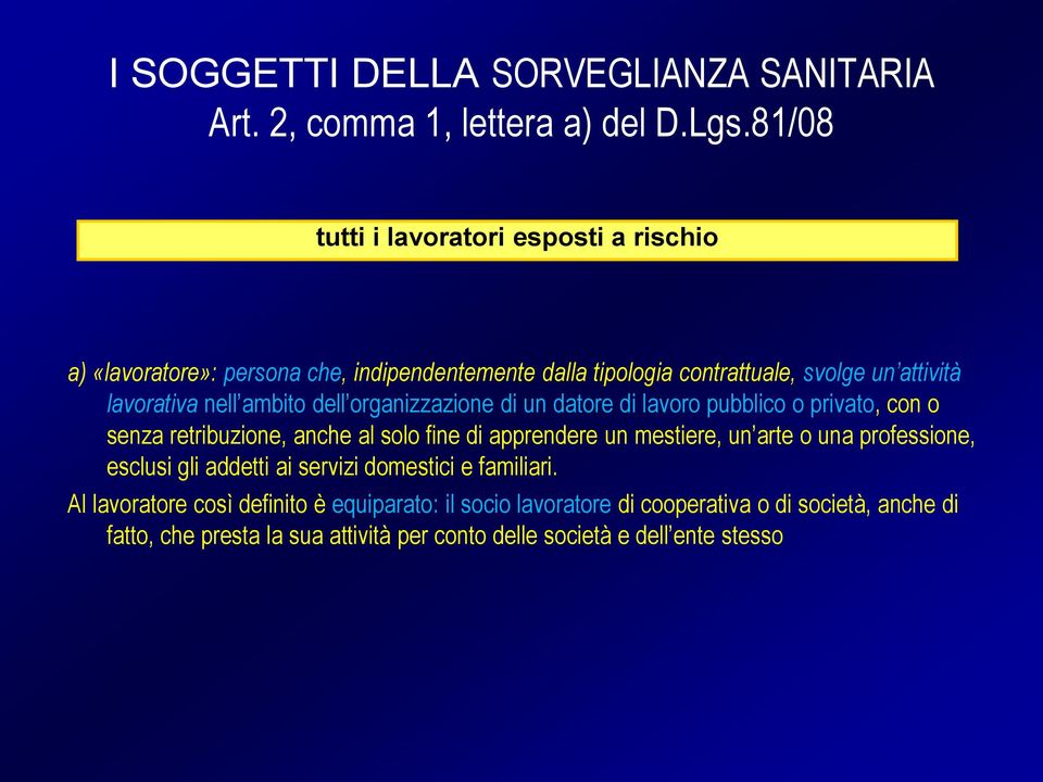 ambito dell organizzazione di un datore di lavoro pubblico o privato, con o senza retribuzione, anche al solo fine di apprendere un mestiere, un arte o una