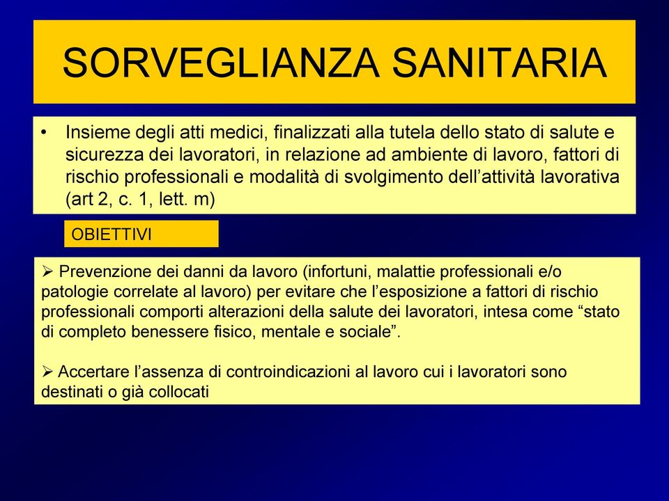 m) OBIETTIVI Prevenzione dei danni da lavoro (infortuni, malattie professionali e/o patologie correlate al lavoro) per evitare che l esposizione a fattori di