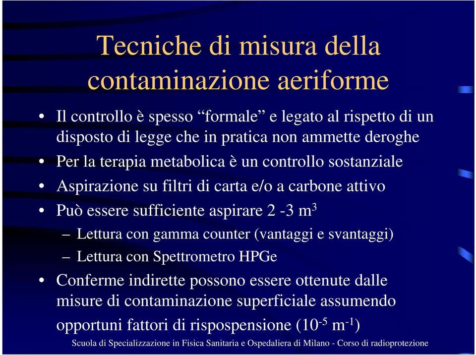 Può essere sufficiente aspirare 2-3 m 3 Lettura con gamma counter (vantaggi e svantaggi) Lettura con Spettrometro HPGe Conferme