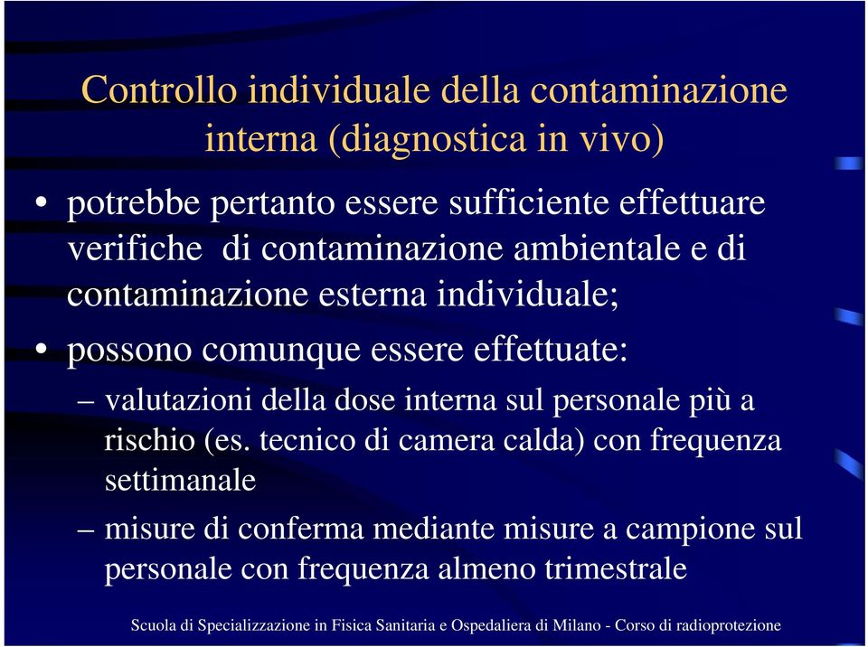 essere effettuate: valutazioni della dose interna sul personale più a rischio (es.