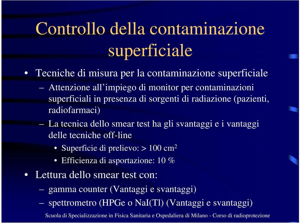 smear test ha gli svantaggi e i vantaggi delle tecniche off-line Superficie di prelievo: > 100 cm 2 Efficienza di