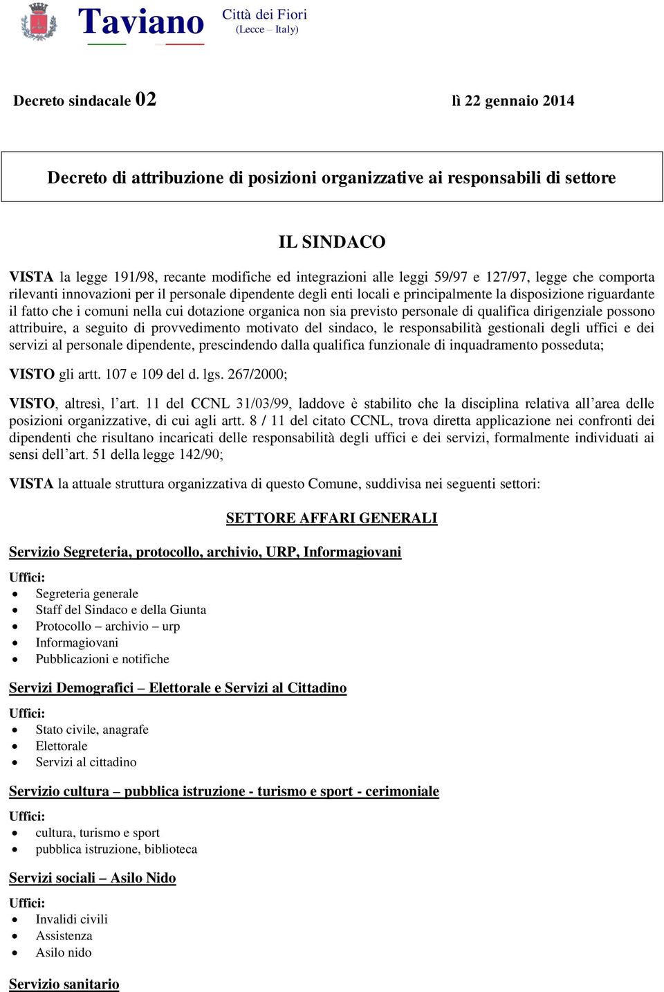 comuni nella cui dotazione organica non sia previsto personale di qualifica dirigenziale possono attribuire, a seguito di provvedimento motivato del sindaco, le responsabilità gestionali degli uffici