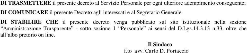 DI STABILIRE CHE il presente decreto venga pubblicato sul sito istituzionale nella sezione Amministrazione