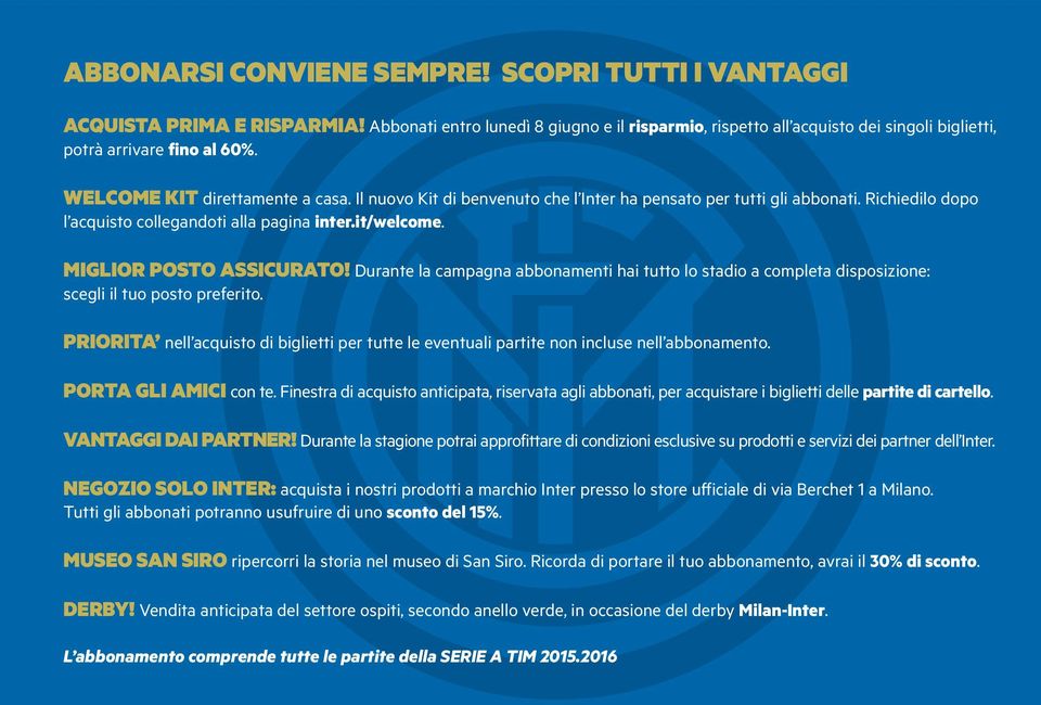 MIGLIOR POSTO ASSICURATO! Durante la campagna abbonamenti hai tutto lo stadio a completa disposizione: scegli il tuo posto preferito.