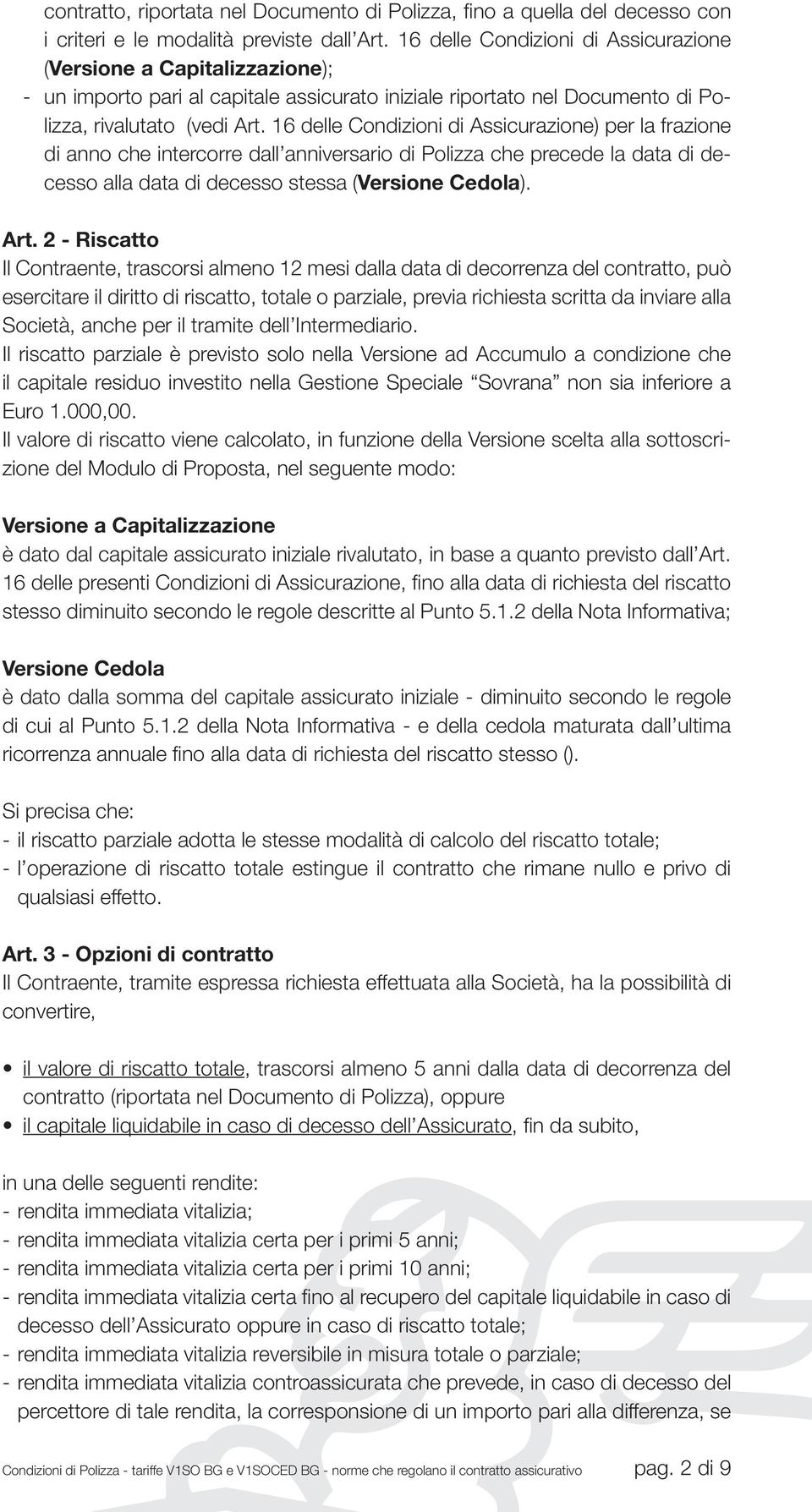 16 delle Condizioni di Assicurazione) per la frazione di anno che intercorre dall anniversario di Polizza che precede la data di decesso alla data di decesso stessa (Versione Cedola). Art.