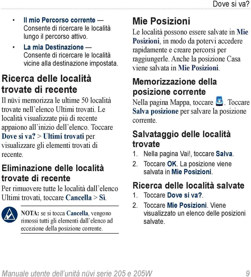 Toccare Dove si va? > Ultimi trovati per visualizzare gli elementi trovati di recente.