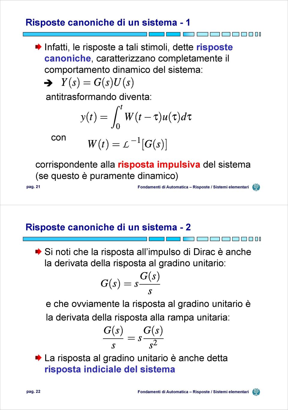 21 Risposte canoniche di un sistema - 2 Si noti che la risposta all impulso di Dirac è anche la derivata della risposta al gradino unitario: e che