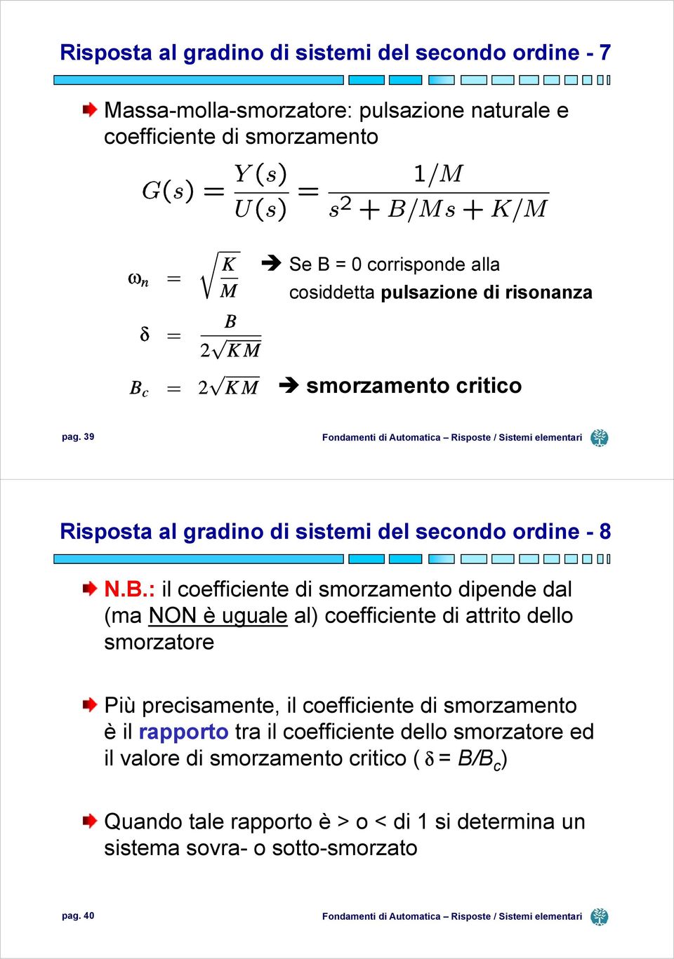 : il coefficiente di smorzamento dipende dal (ma NON è uguale al) coefficiente di attrito dello smorzatore Più precisamente, il coefficiente di