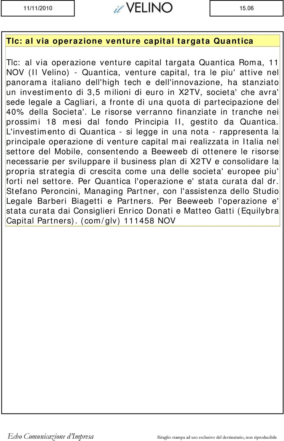 panorama italiano dell'high tech e dell'innovazione, ha stanziato un investimento di 3,5 milioni di euro in X2TV, societa' che avra' sede legale a Cagliari, a fronte di una quota di partecipazione