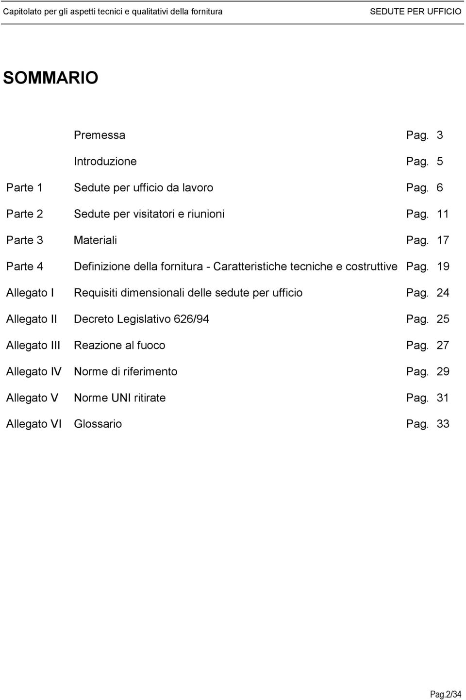 17 Parte 4 Definizione della fornitura - Caratteristiche tecniche e costruttive Pag. 19 Allegato I Requisiti dimensionali delle sedute per ufficio Pag.