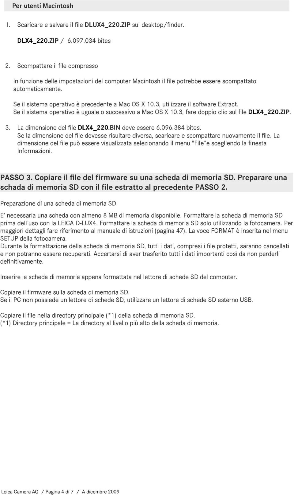 3, utilizzare il software Extract. Se il sistema operativo è uguale o successivo a Mac OS X 10.3, fare doppio clic sul file DLX4_220.ZIP. 3. La dimensione del file DLX4_220.BIN deve essere 6.096.