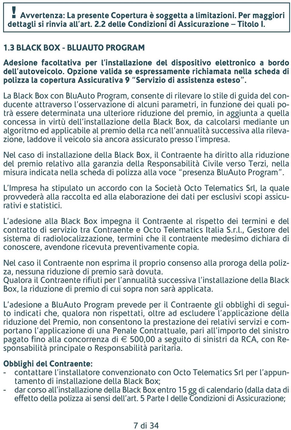 Opzione valida se espressamente richiamata nella scheda di polizza la copertura Assicurativa 9 Servizio di assistenza esteso.