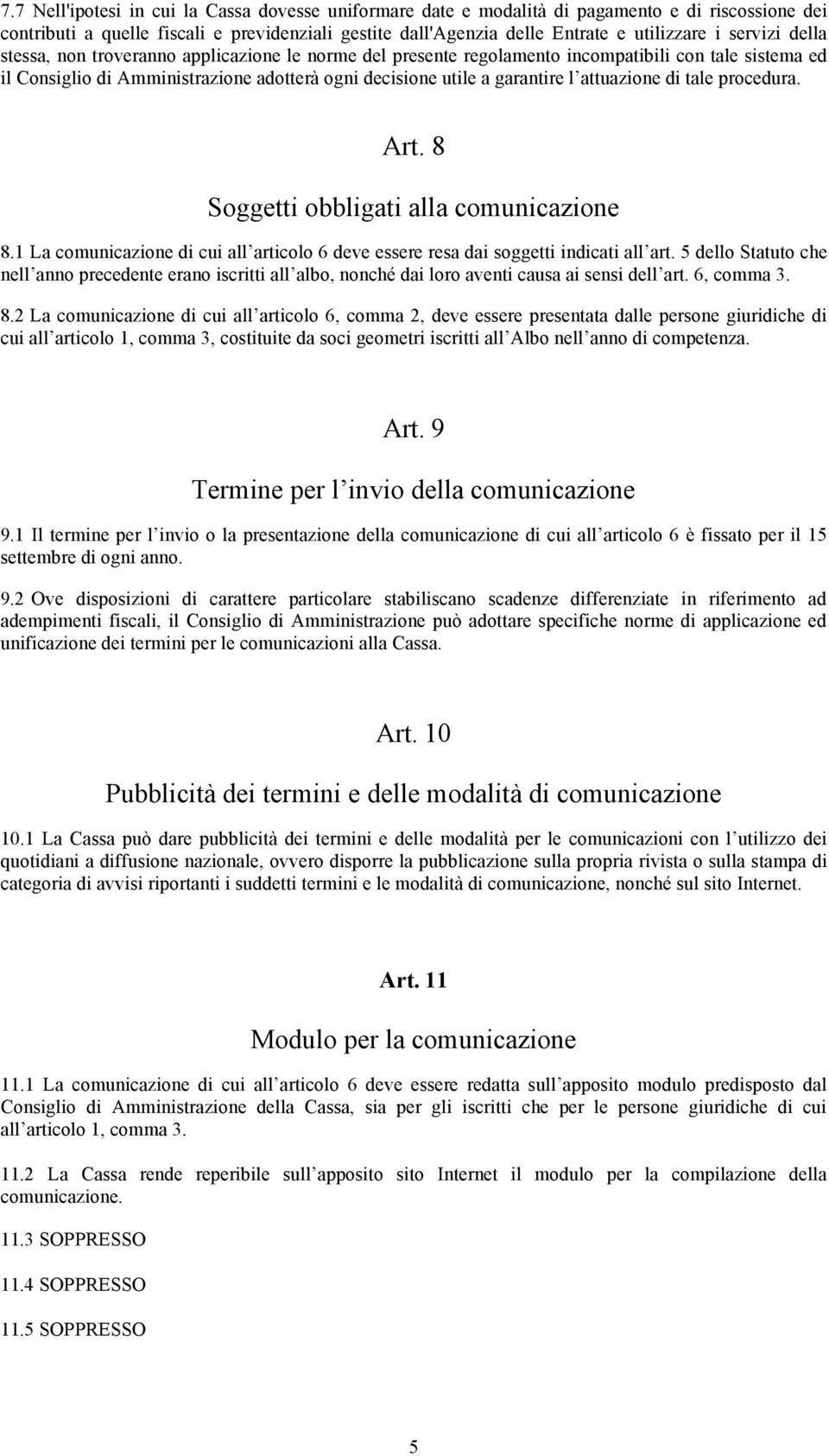 attuazione di tale procedura. Art. 8 Soggetti obbligati alla comunicazione 8.1 La comunicazione di cui all articolo 6 deve essere resa dai soggetti indicati all art.