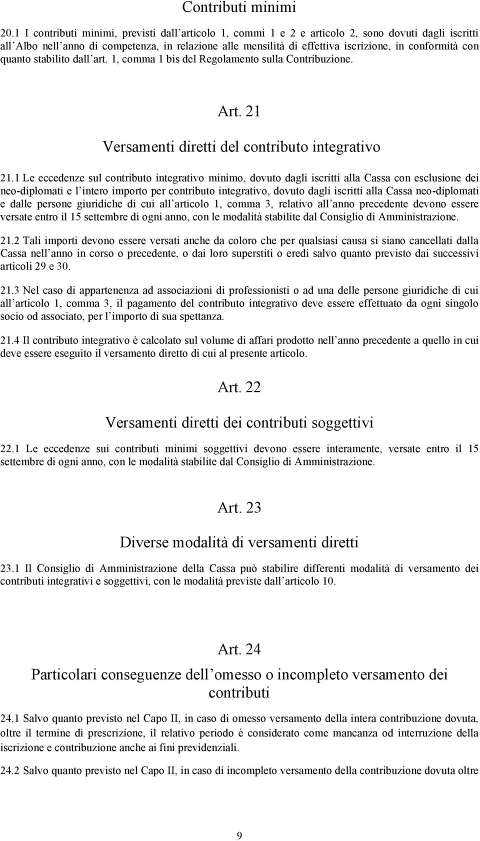 conformità con quanto stabilito dall art. 1, comma 1 bis del Regolamento sulla Contribuzione. Art. 21 Versamenti diretti del contributo integrativo 21.