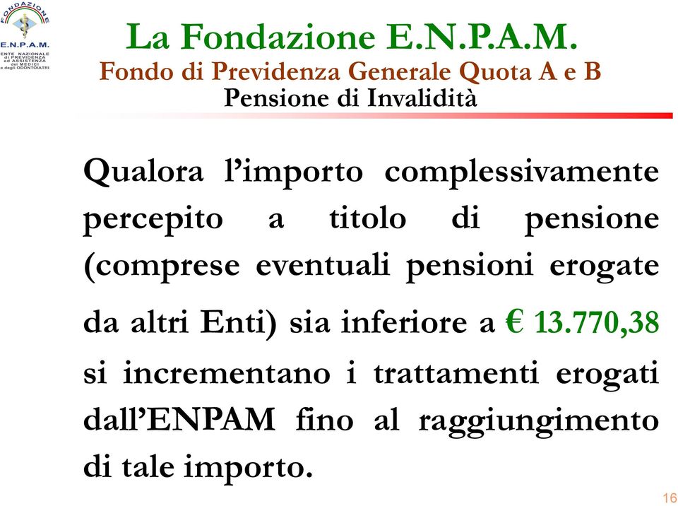 eventuali pensioni erogate da altri Enti) sia inferiore a 13.