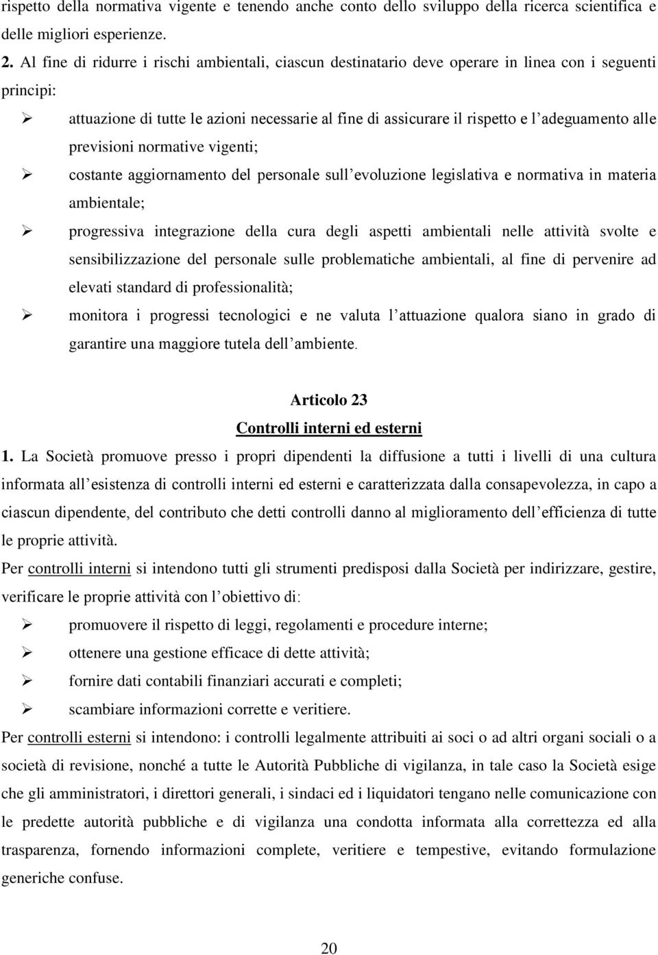 alle previsioni normative vigenti; costante aggiornamento del personale sull evoluzione legislativa e normativa in materia ambientale; progressiva integrazione della cura degli aspetti ambientali