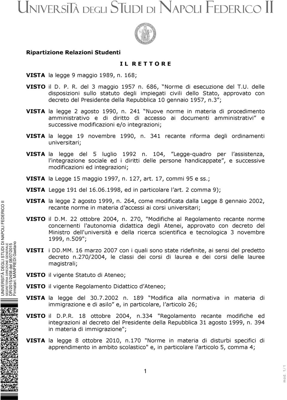 241 Nuove norme in materia di procedimento amministrativo e di diritto di accesso ai documenti amministrativi e successive modificazioni e/o integrazioni; VISTA la legge 19 novembre 1990, n.